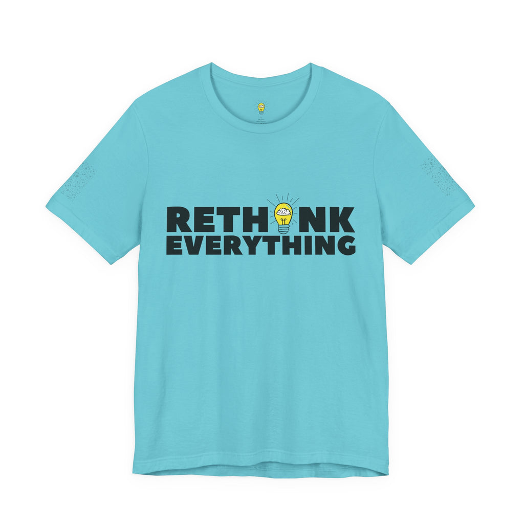 Rethink Everything Shirt | Bold Graphic Tee