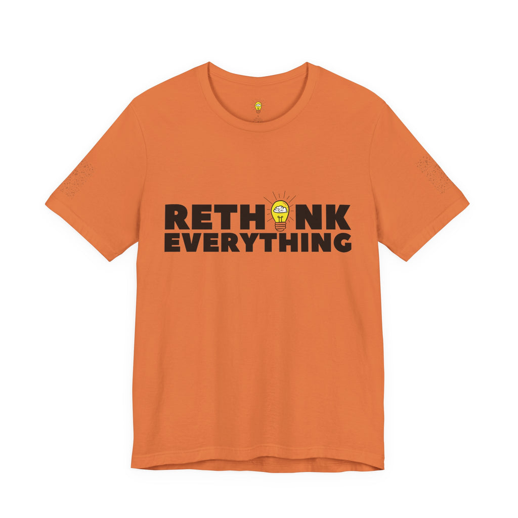 Rethink Everything Shirt | Bold Graphic Tee