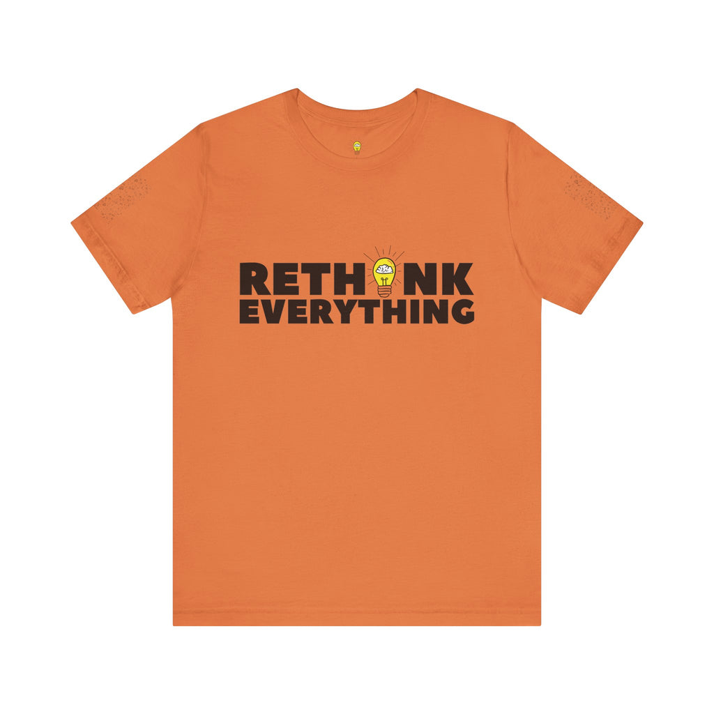 Rethink Everything Shirt | Bold Graphic Tee