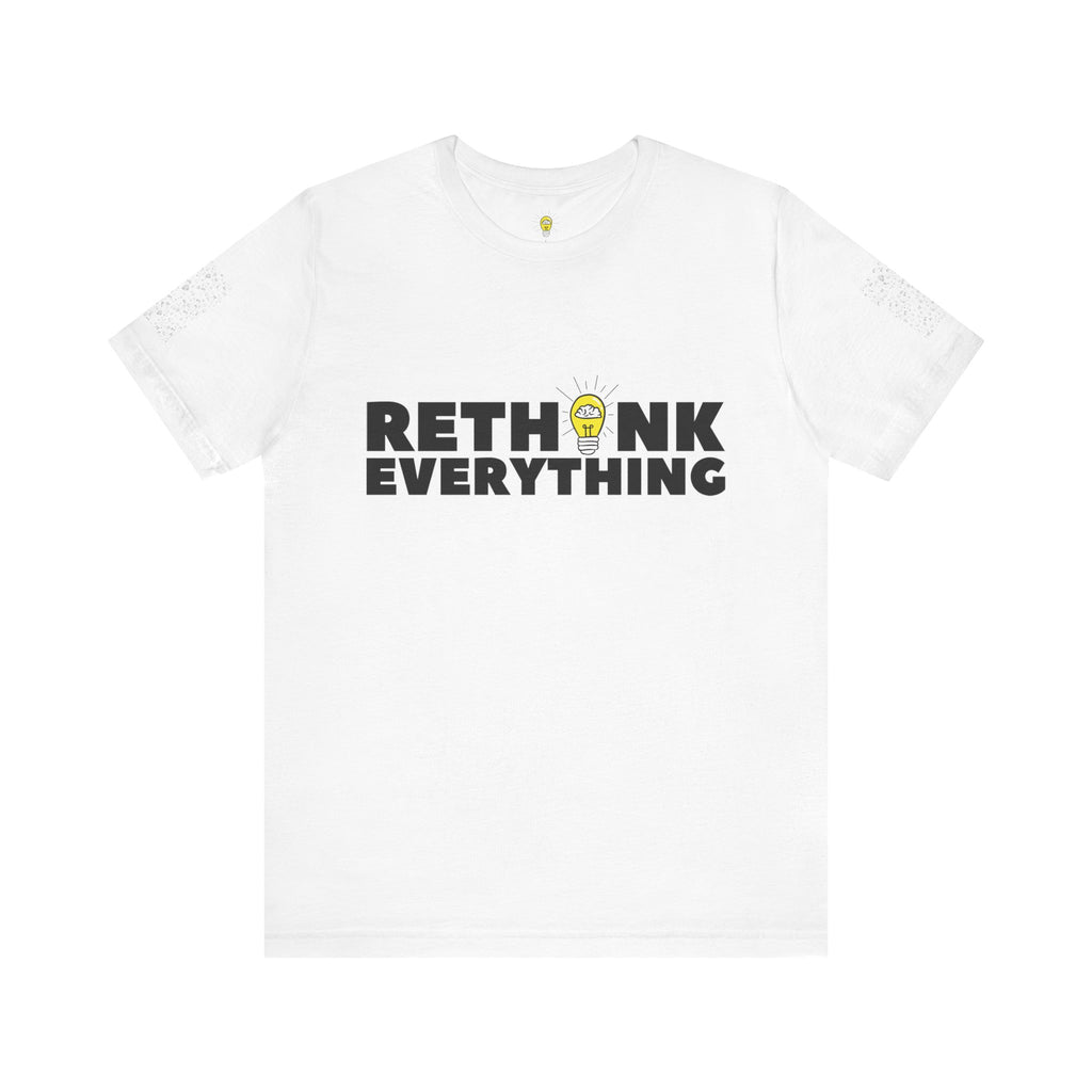 Rethink Everything Shirt | Bold Graphic Tee