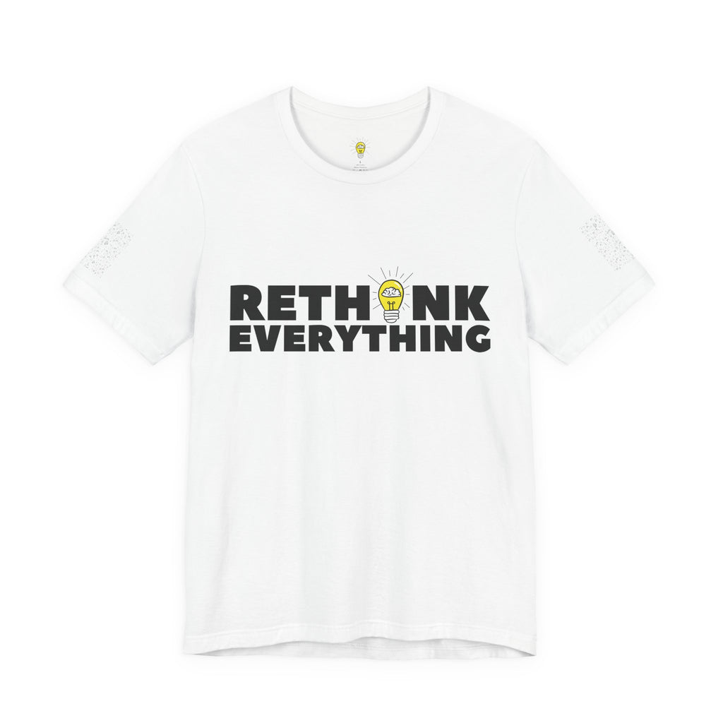 Rethink Everything Shirt | Bold Graphic Tee